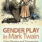 Book cover: Gender Play in Mark Twain: Cross-Dressing and Transgression, by Linda Morris
